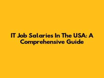 IT Job Salaries In The USA: A Comprehensive Guide