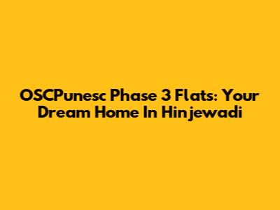 OSCPunesc Phase 3 Flats: Your Dream Home In Hinjewadi