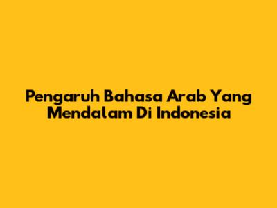 Pengaruh Bahasa Arab Yang Mendalam Di Indonesia